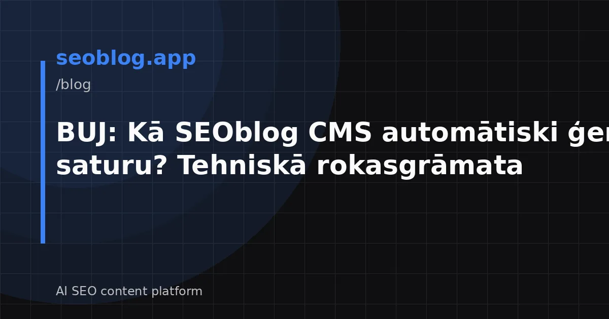 BUJ: Kā SEOblog CMS automātiski ģenerē saturu? Tehniskā rokasgrāmata