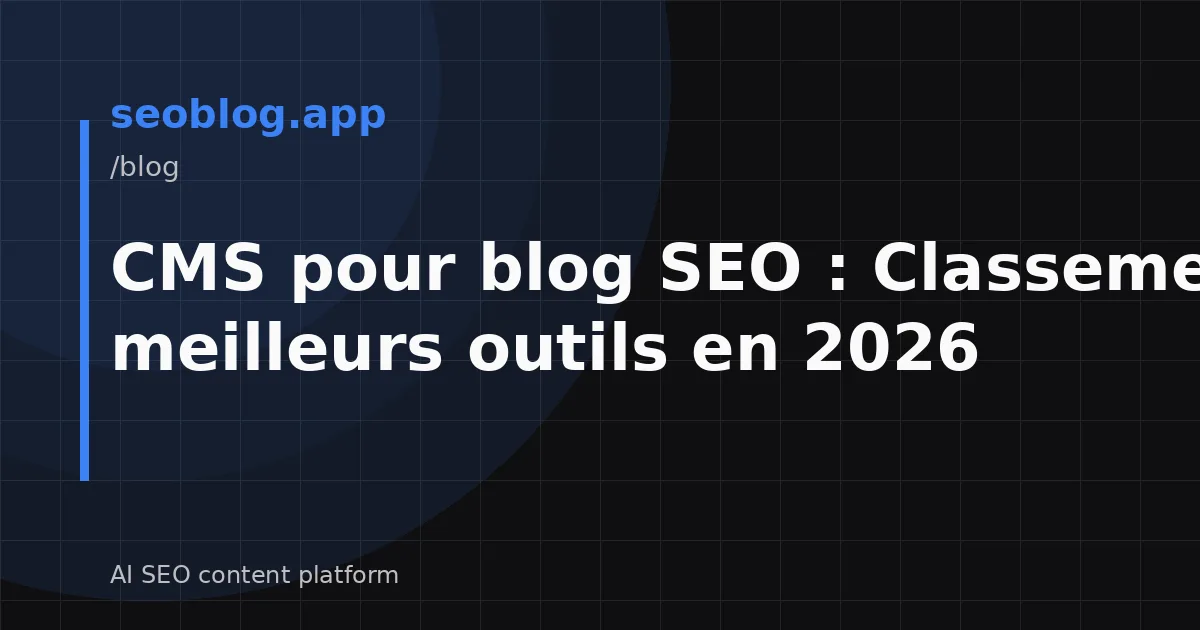 CMS pour blog SEO : Classement des meilleurs outils en 2026