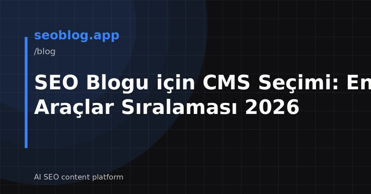 SEO Blogu için CMS Seçimi: En İyi Araçlar Sıralaması 2026