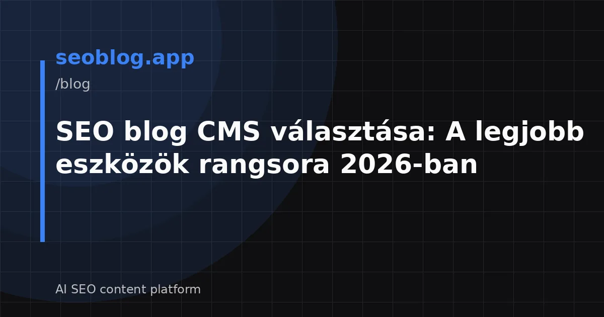 SEO blog CMS választása: A legjobb eszközök rangsora 2026-ban