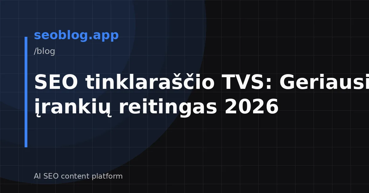 SEO tinklaraščio TVS: Geriausių įrankių reitingas 2026