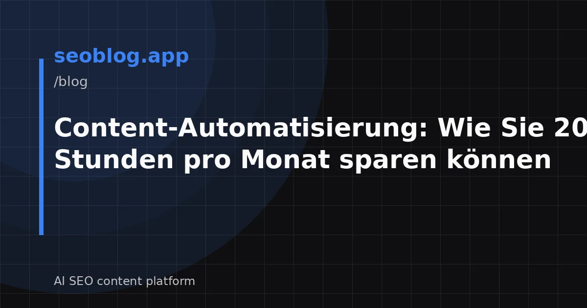 Content-Automatisierung: Wie Sie 200 Stunden pro Monat sparen können