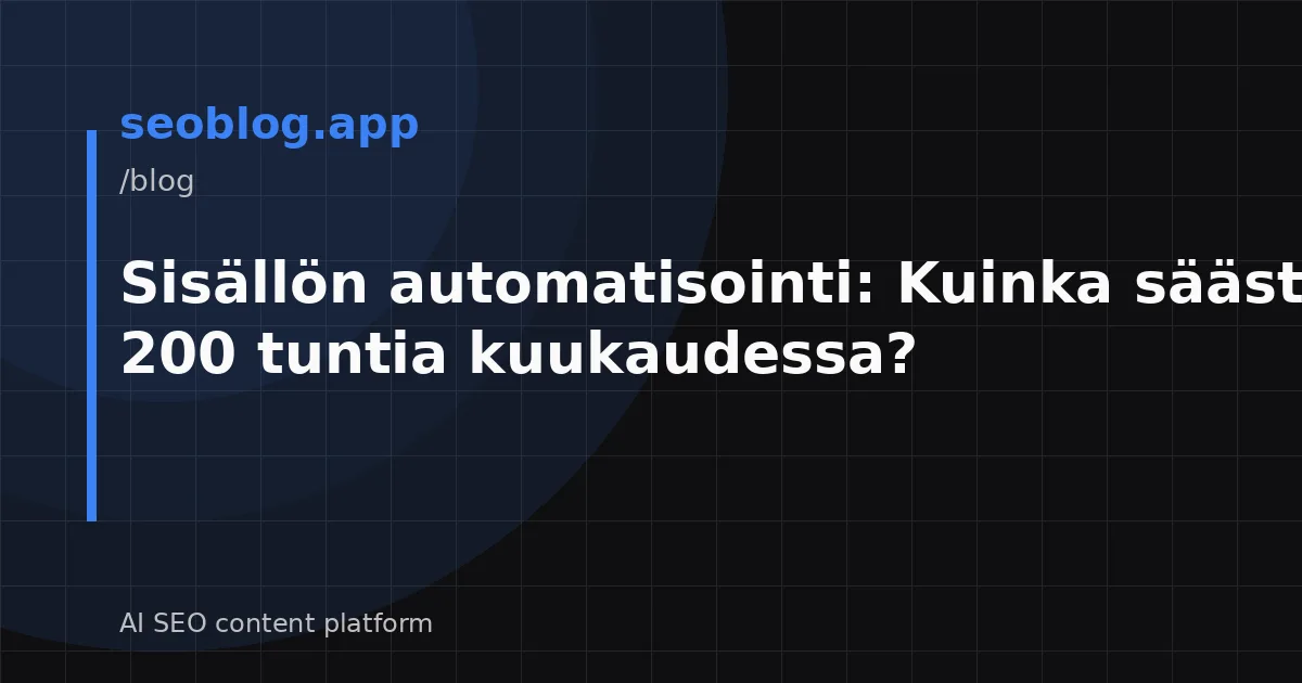 Sisällön automatisointi: Kuinka säästää 200 tuntia kuukaudessa?