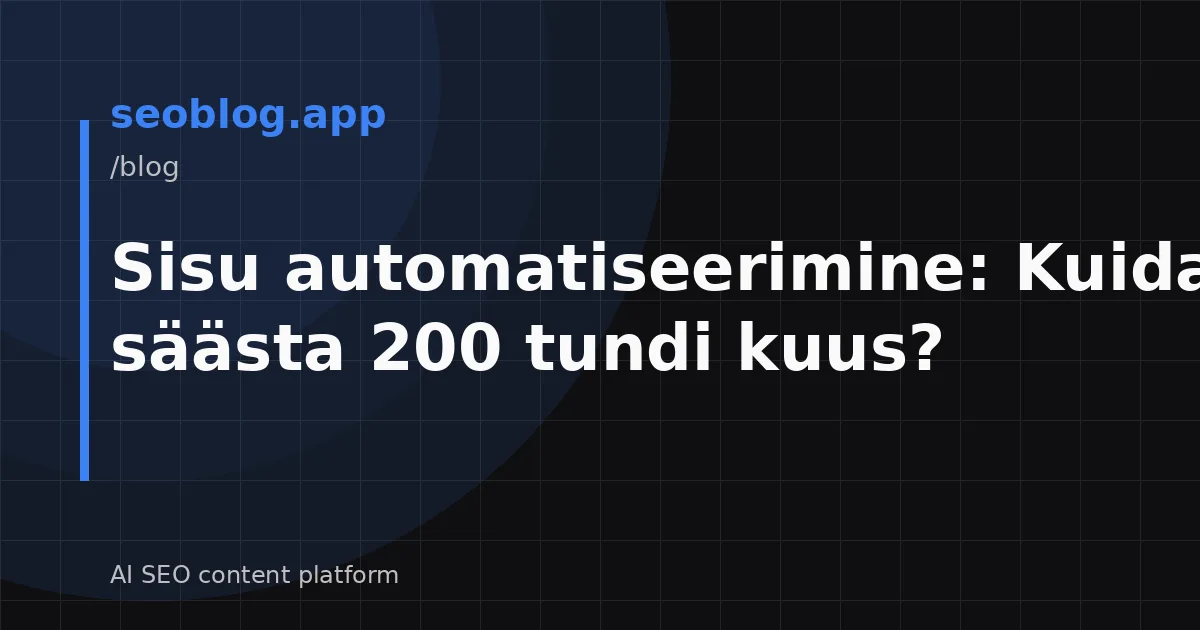 Sisu automatiseerimine: Kuidas säästa 200 tundi kuus?