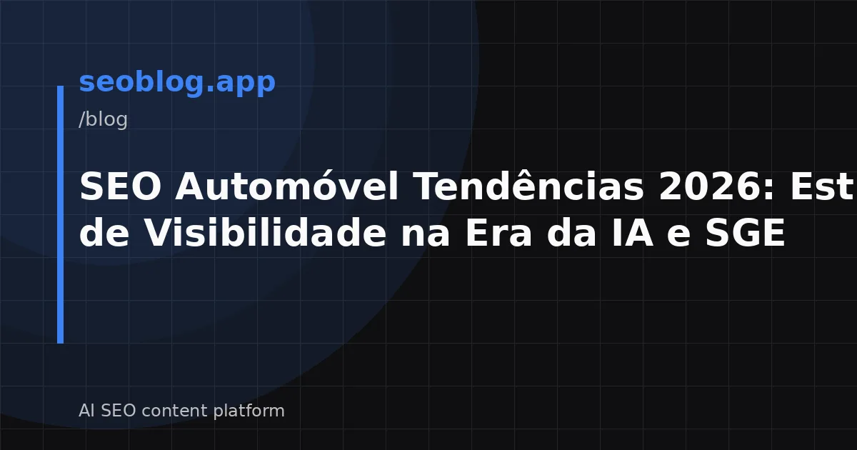 SEO Automóvel Tendências 2026: Estratégias de Visibilidade na Era da IA e SGE