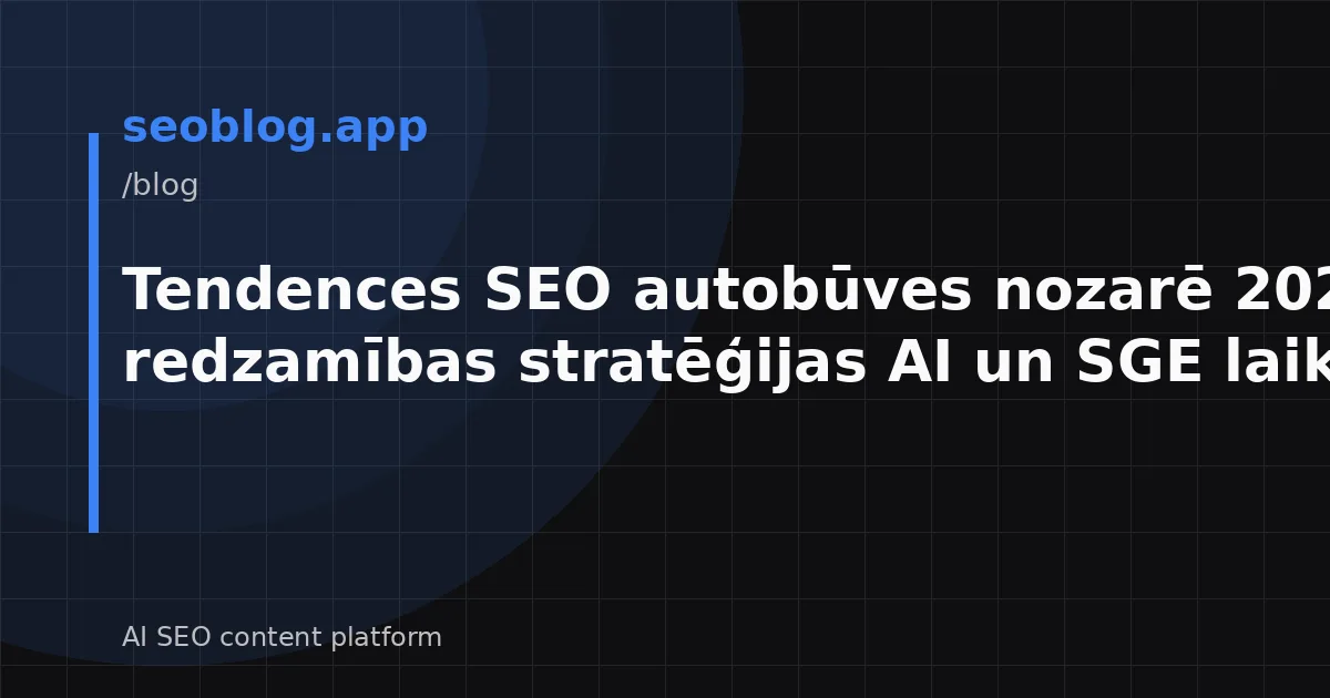 Tendences SEO autobūves nozarē 2026. gadā: redzamības stratēģijas AI un SGE laikmetā