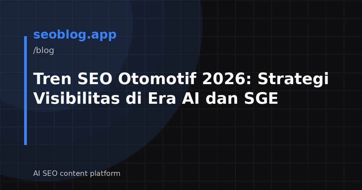 Tren SEO Otomotif 2026: Strategi Visibilitas di Era AI dan SGE