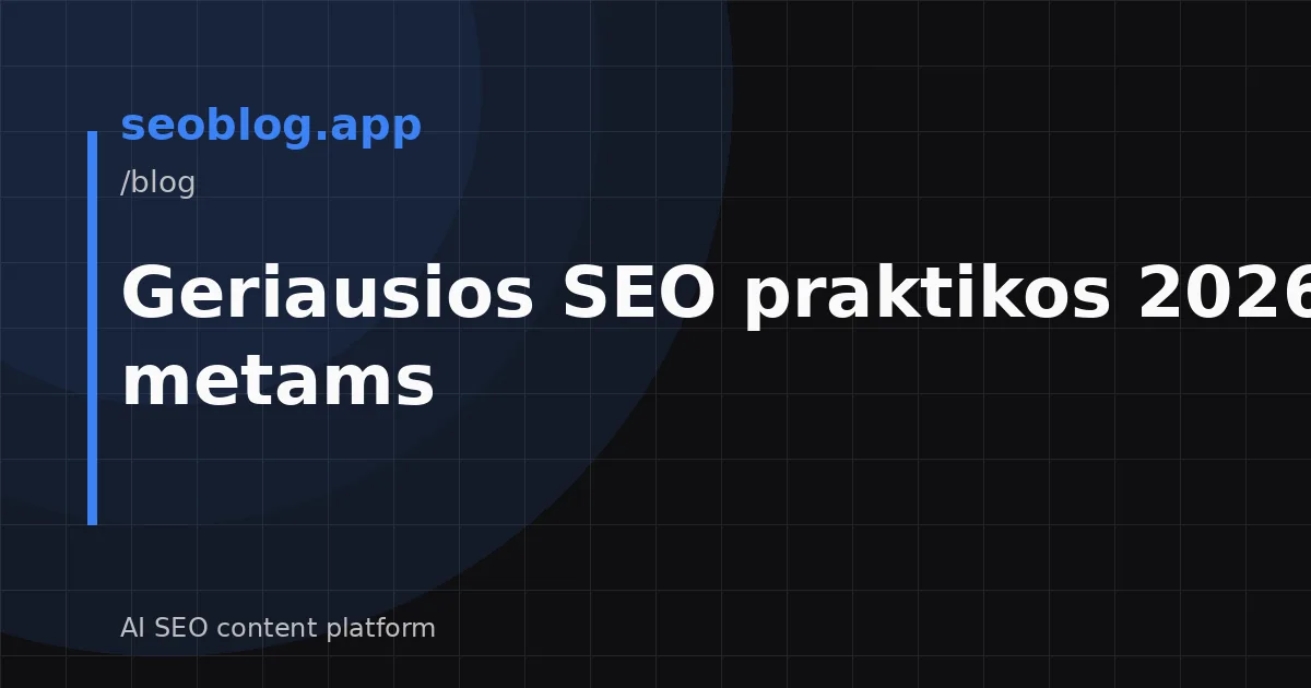 Geriausios SEO praktikos 2026 metams