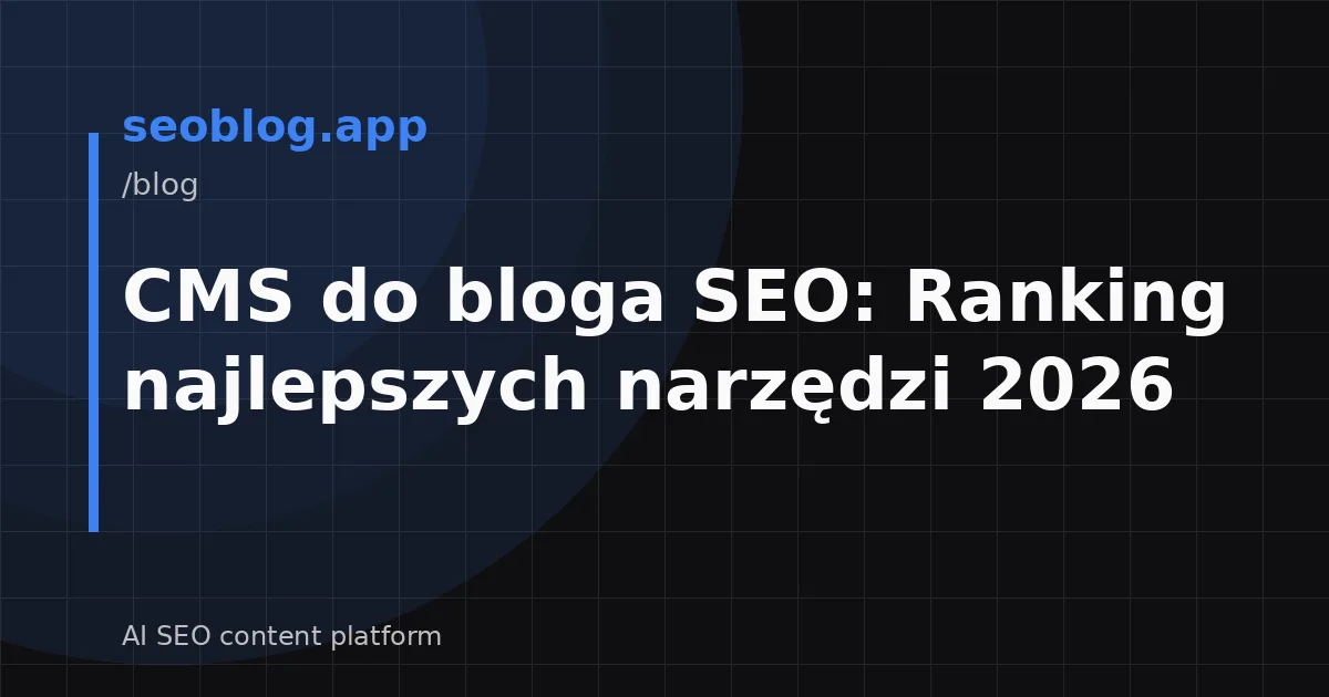 CMS do bloga SEO: Ranking najlepszych narzędzi 2026