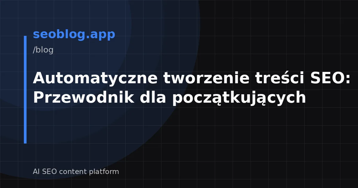 Automatyczne tworzenie treści SEO: Przewodnik dla początkujących