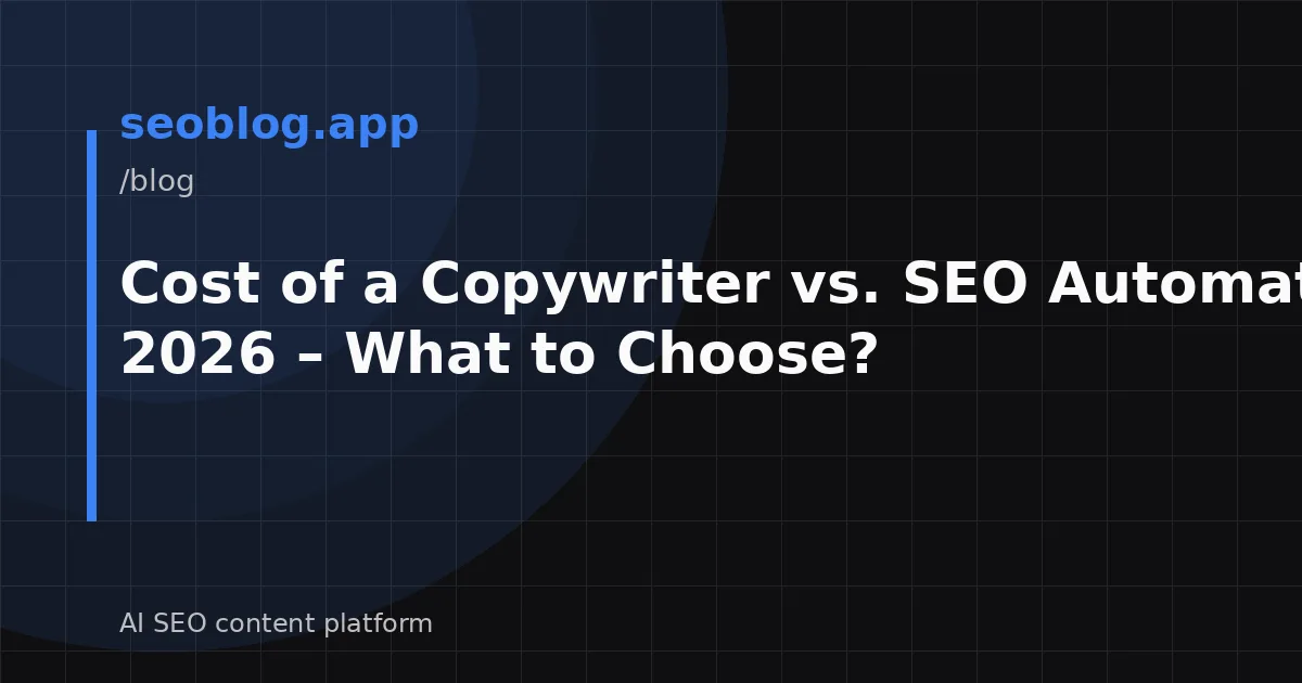 Cost of a Copywriter vs. SEO Automation in 2026 – What to Choose?