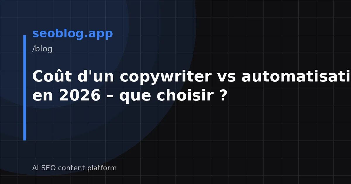Coût d'un copywriter vs automatisation SEO en 2026 – que choisir ?