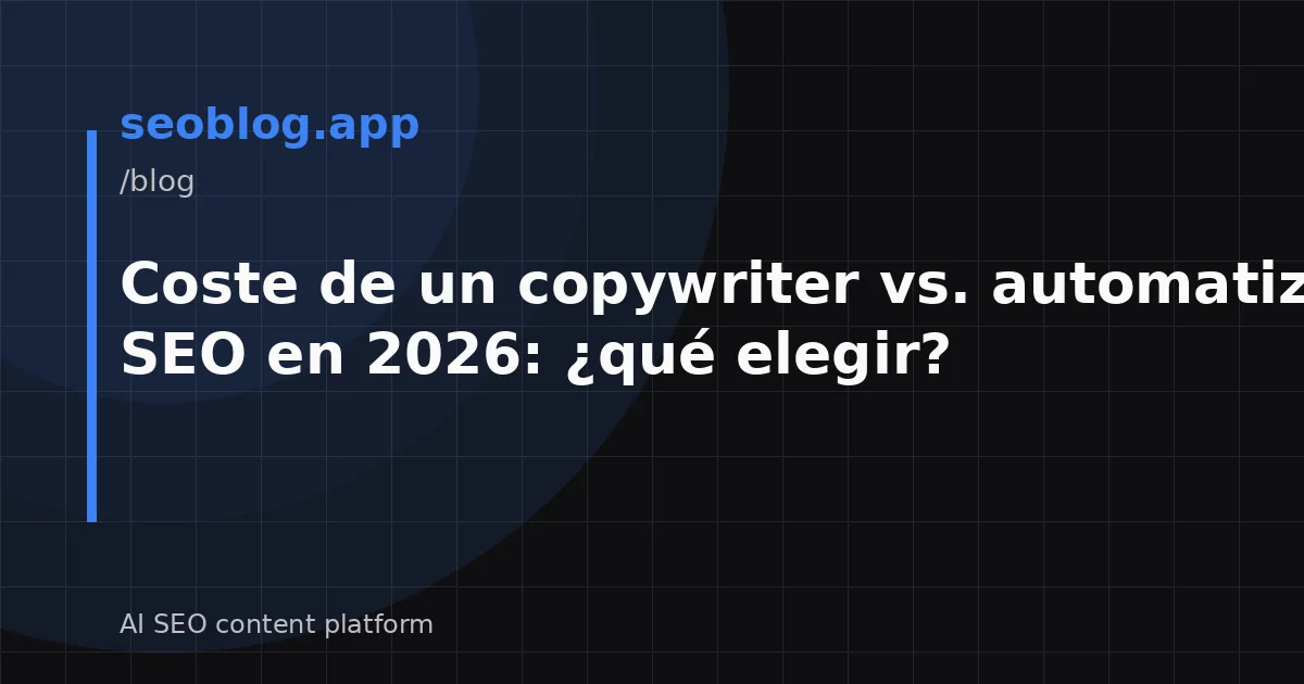 Coste de un copywriter vs. automatización SEO en 2026: ¿qué elegir?