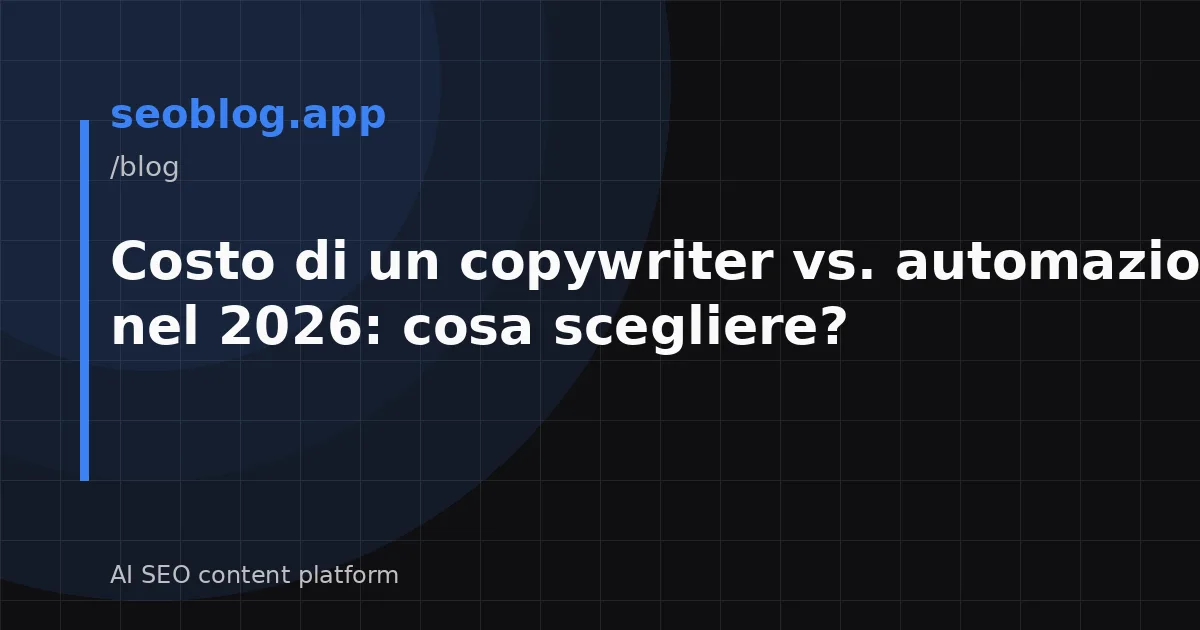 Costo di un copywriter vs. automazione SEO nel 2026: cosa scegliere?