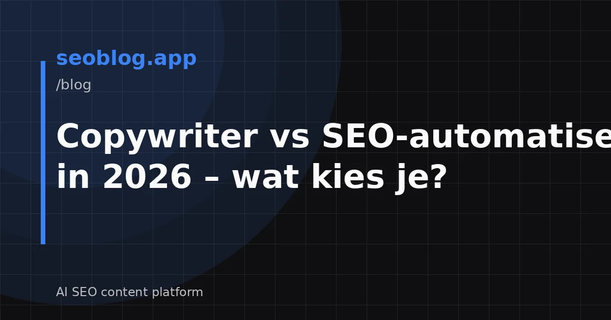 Copywriter vs SEO-automatisering in 2026 – wat kies je?