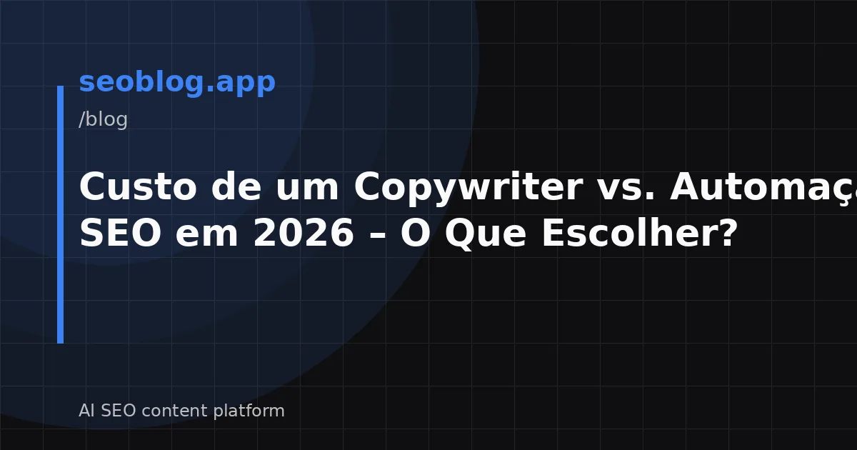 Custo de um Copywriter vs. Automação de SEO em 2026 – O Que Escolher?