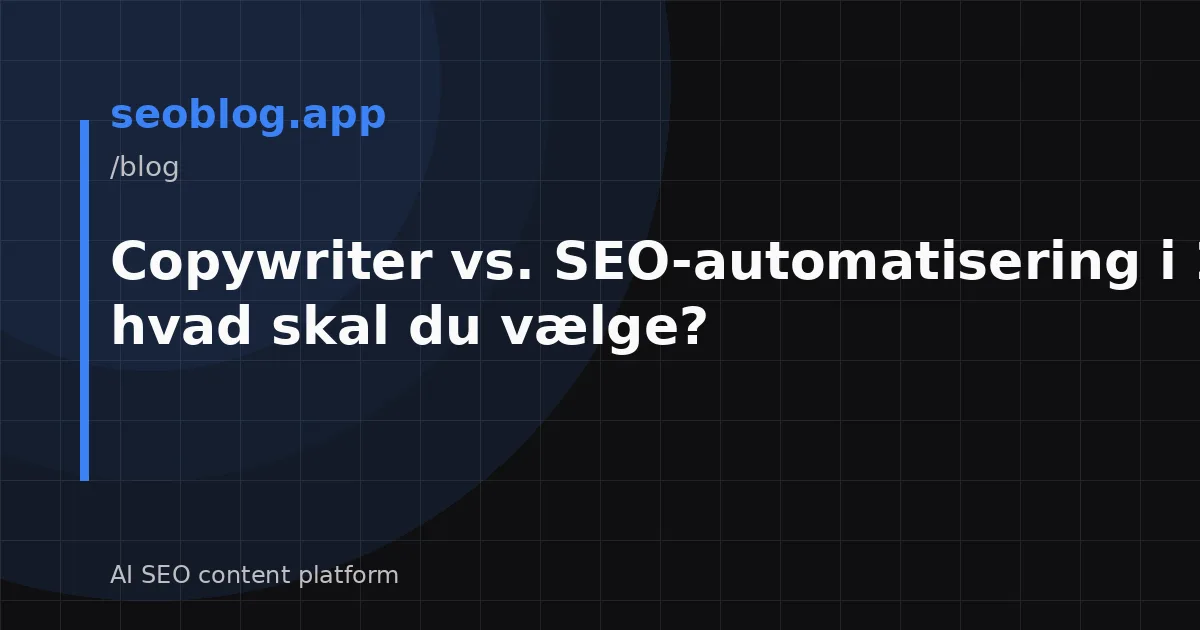 Copywriter vs. SEO-automatisering i 2026 – hvad skal du vælge?