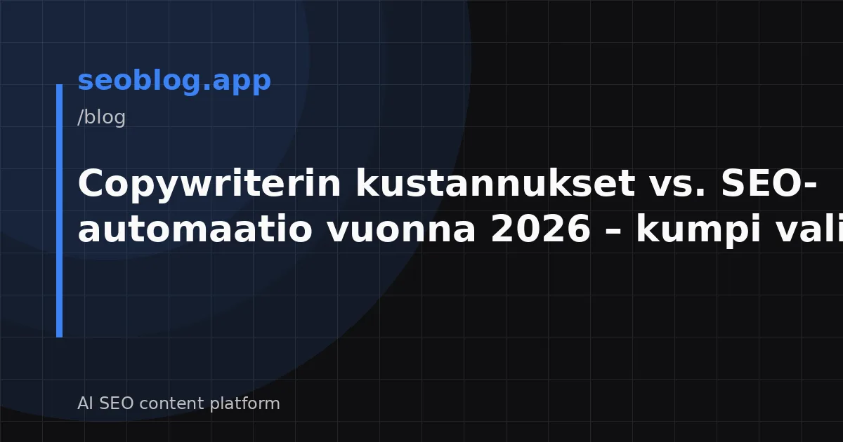 Copywriterin kustannukset vs. SEO-automaatio vuonna 2026 – kumpi valita?