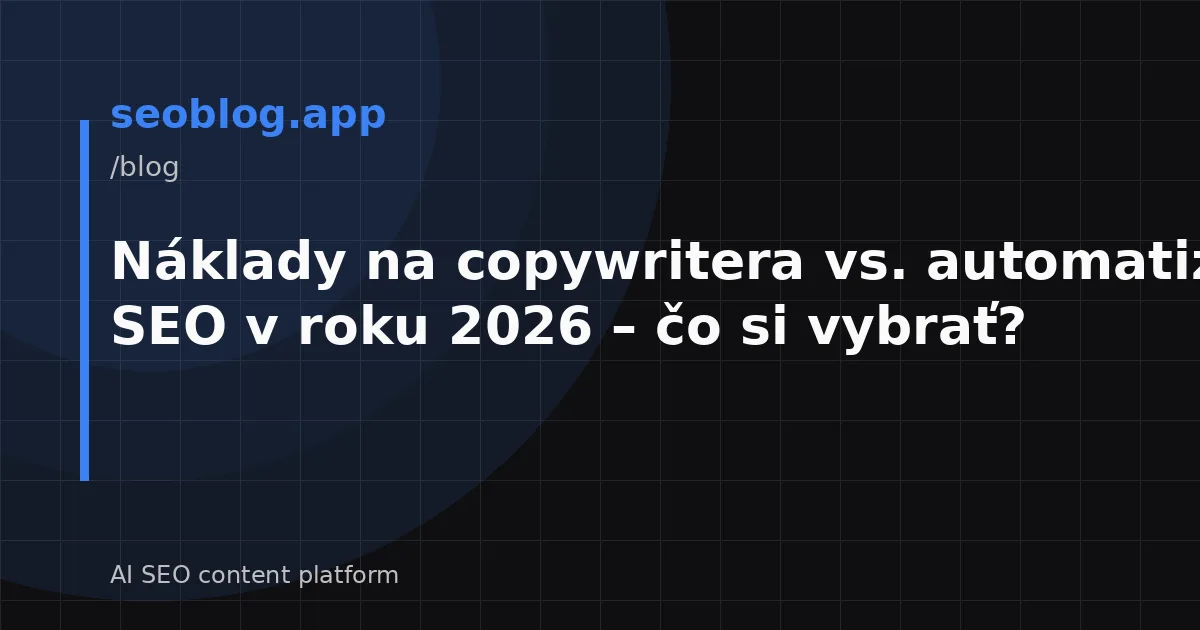 Náklady na copywritera vs. automatizácia SEO v roku 2026 – čo si vybrať?