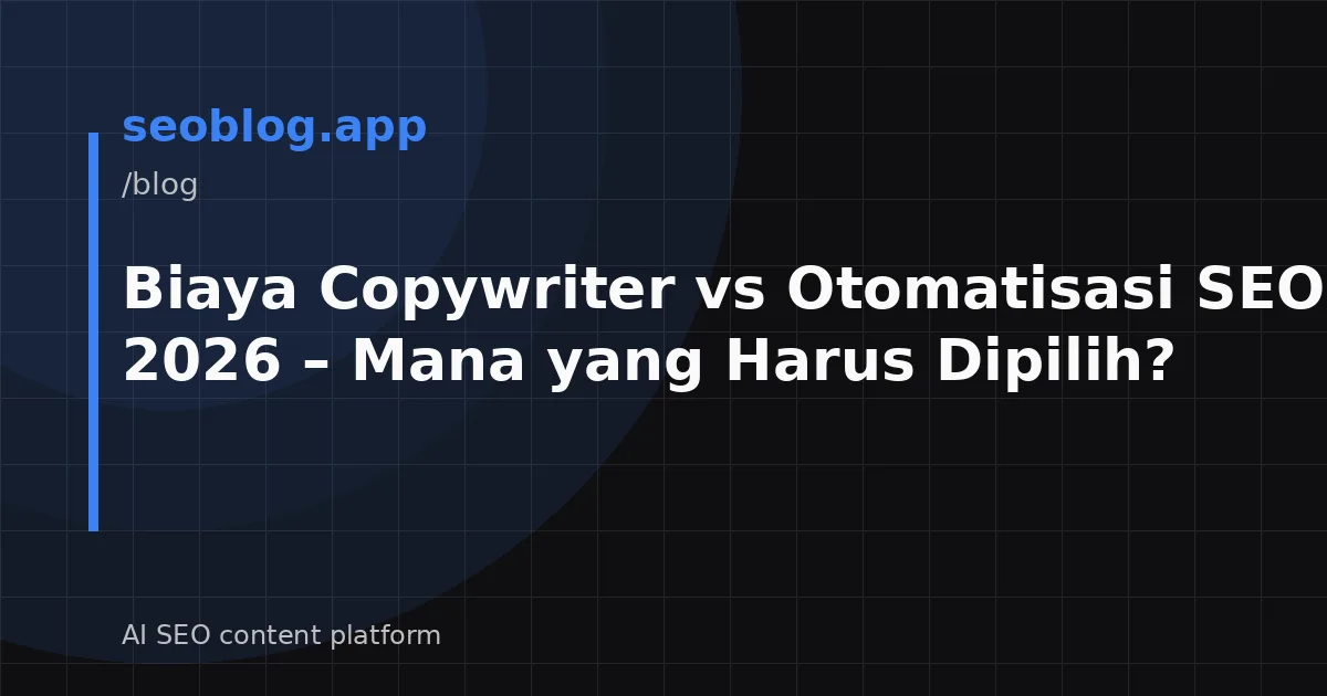 Biaya Copywriter vs Otomatisasi SEO di 2026 – Mana yang Harus Dipilih?