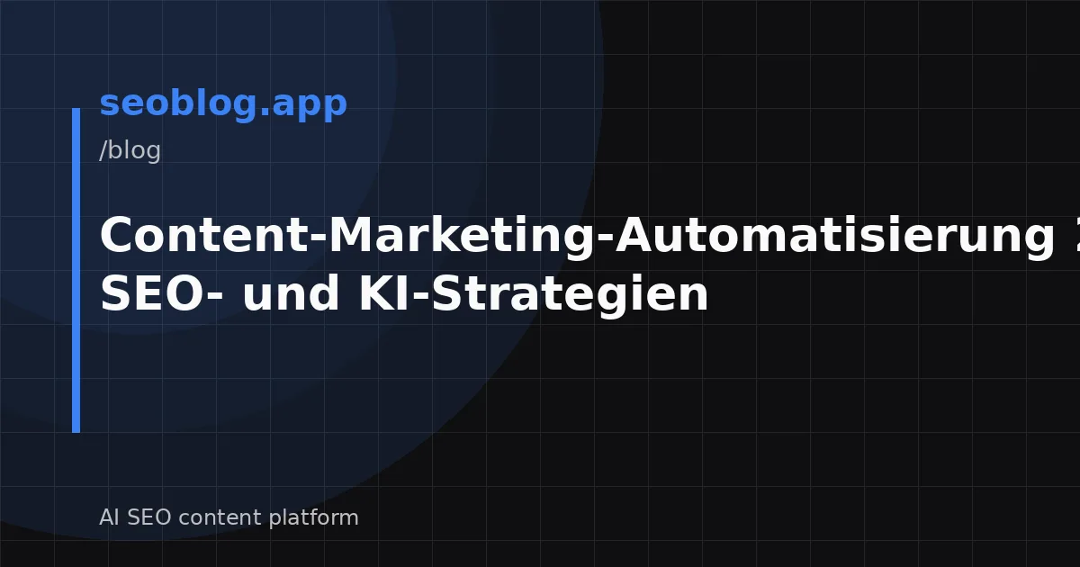 Content-Marketing-Automatisierung 2026: SEO- und KI-Strategien