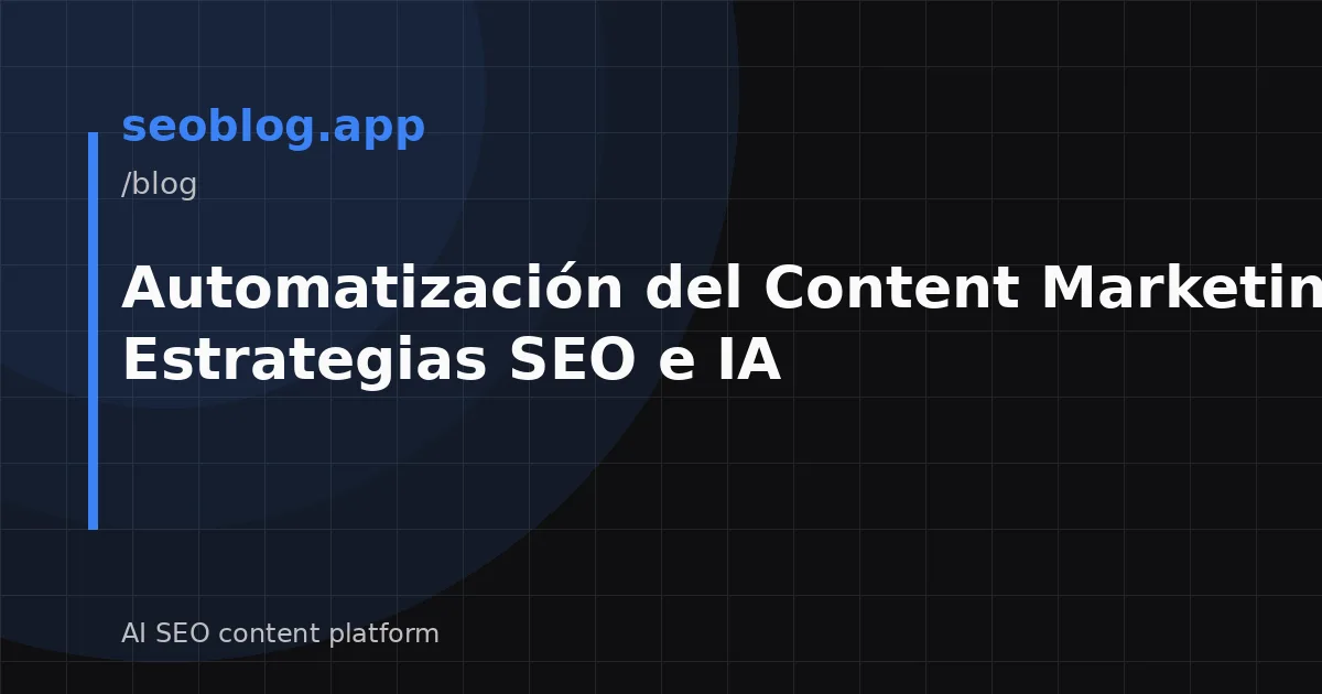 Automatización del Content Marketing 2026: Estrategias SEO e IA
