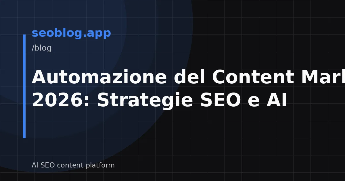 Automazione del Content Marketing 2026: Strategie SEO e AI