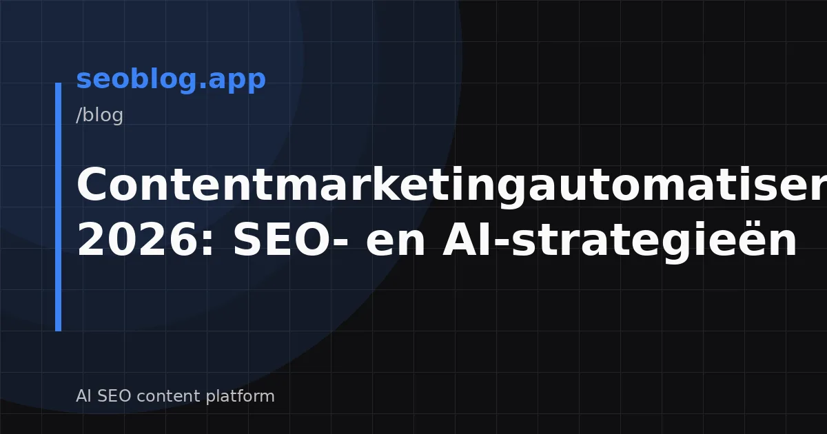 Contentmarketingautomatisering 2026: SEO- en AI-strategieën