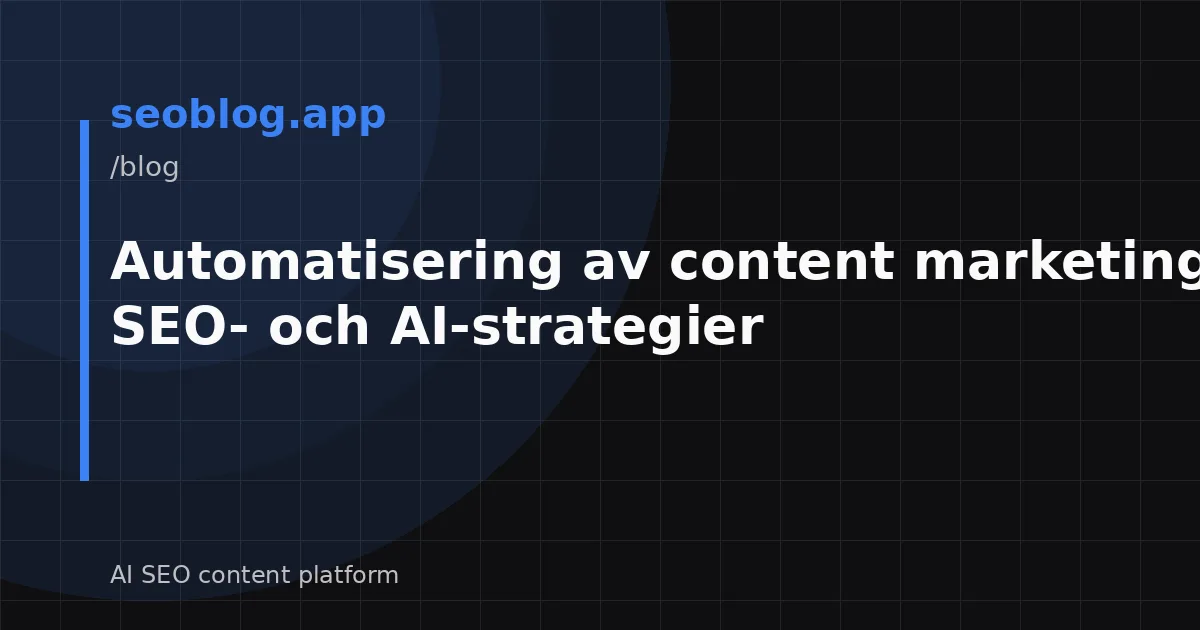 Automatisering av content marketing 2026: SEO- och AI-strategier