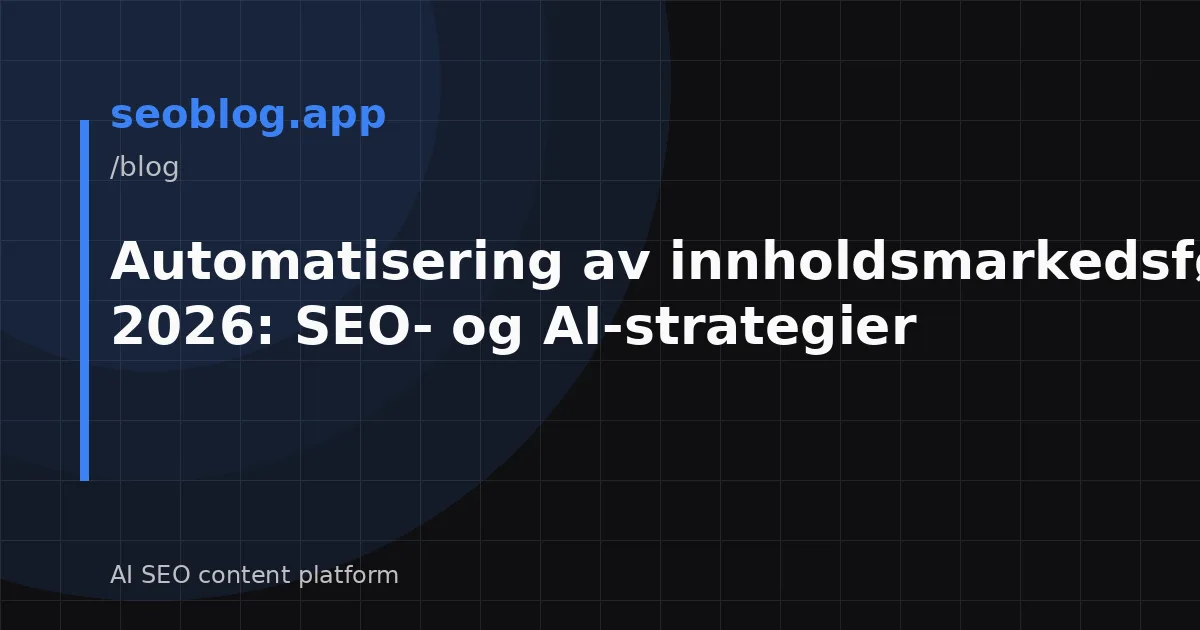 Automatisering av innholdsmarkedsføring i 2026: SEO- og AI-strategier