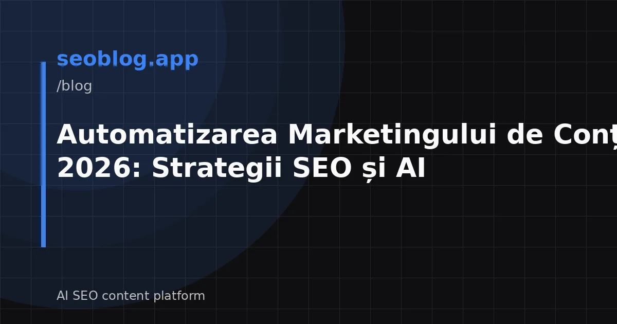 Automatizarea Marketingului de Conținut în 2026: Strategii SEO și AI