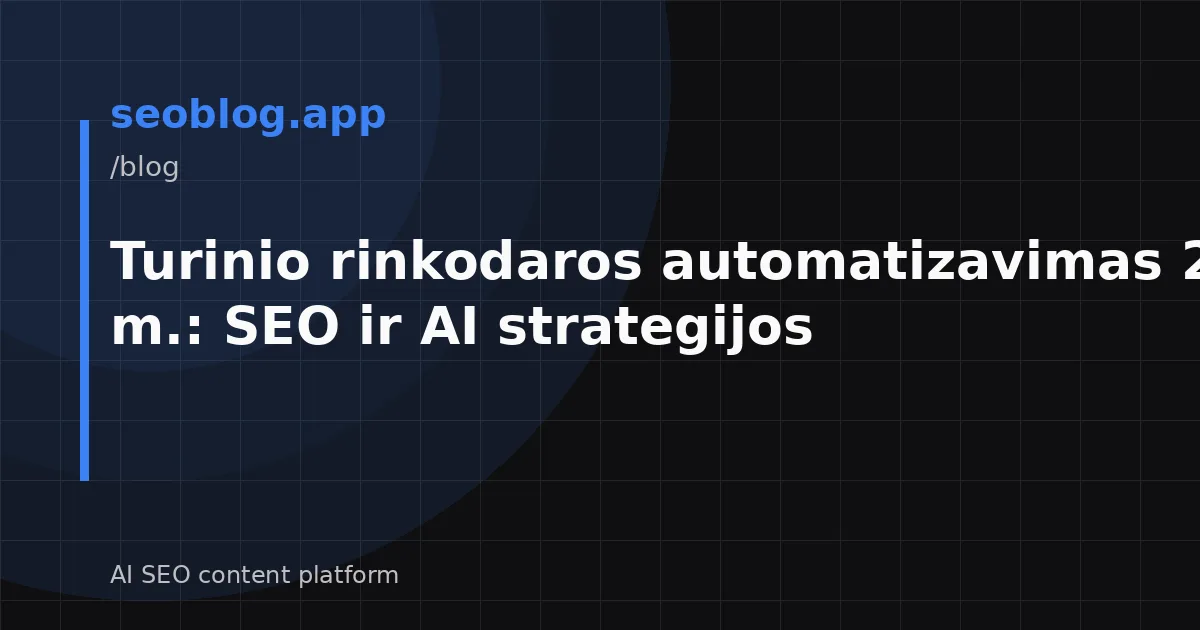 Turinio rinkodaros automatizavimas 2026 m.: SEO ir AI strategijos