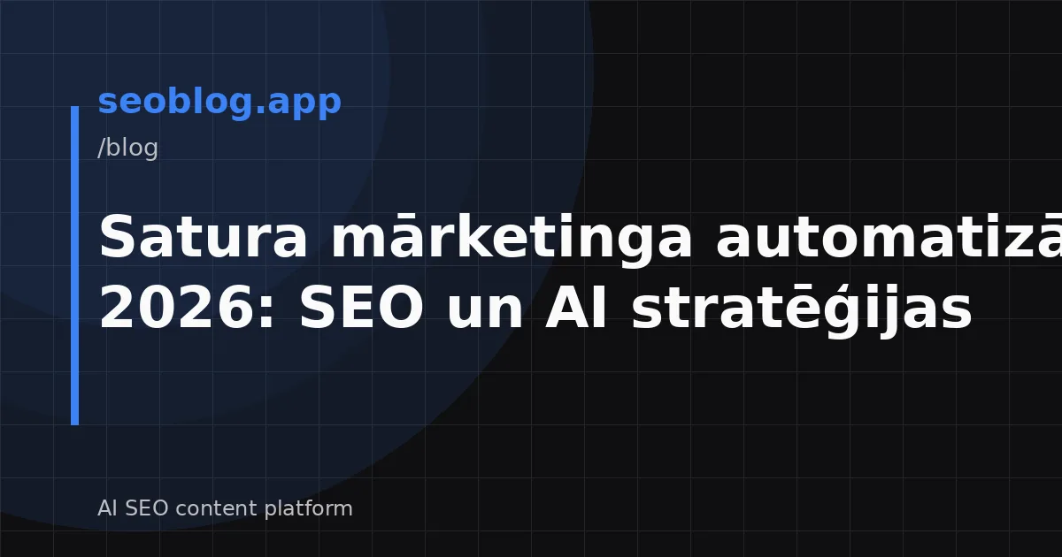 Satura mārketinga automatizācija 2026: SEO un AI stratēģijas