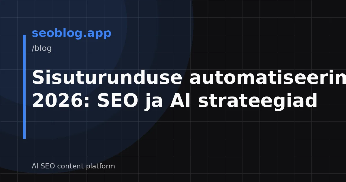 Sisuturunduse automatiseerimine 2026: SEO ja AI strateegiad