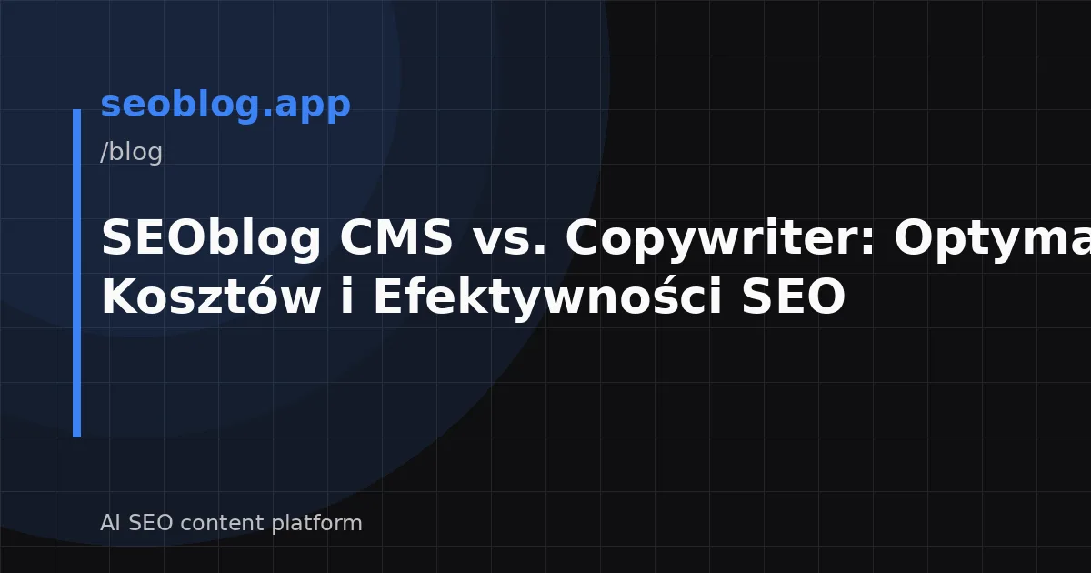 SEOblog CMS vs. Copywriter: Optymalizacja Kosztów i Efektywności SEO
